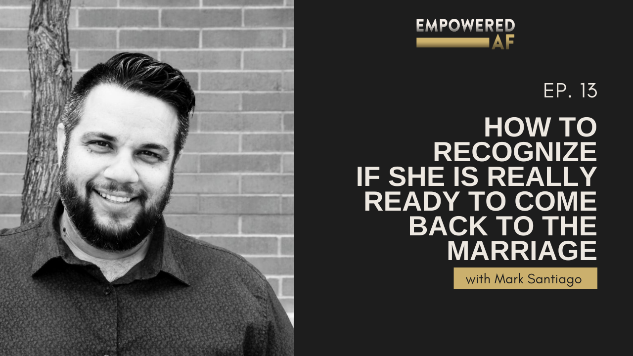 Episode 13: How To Recognize If She Is Really Ready To Come Back To The Marriage