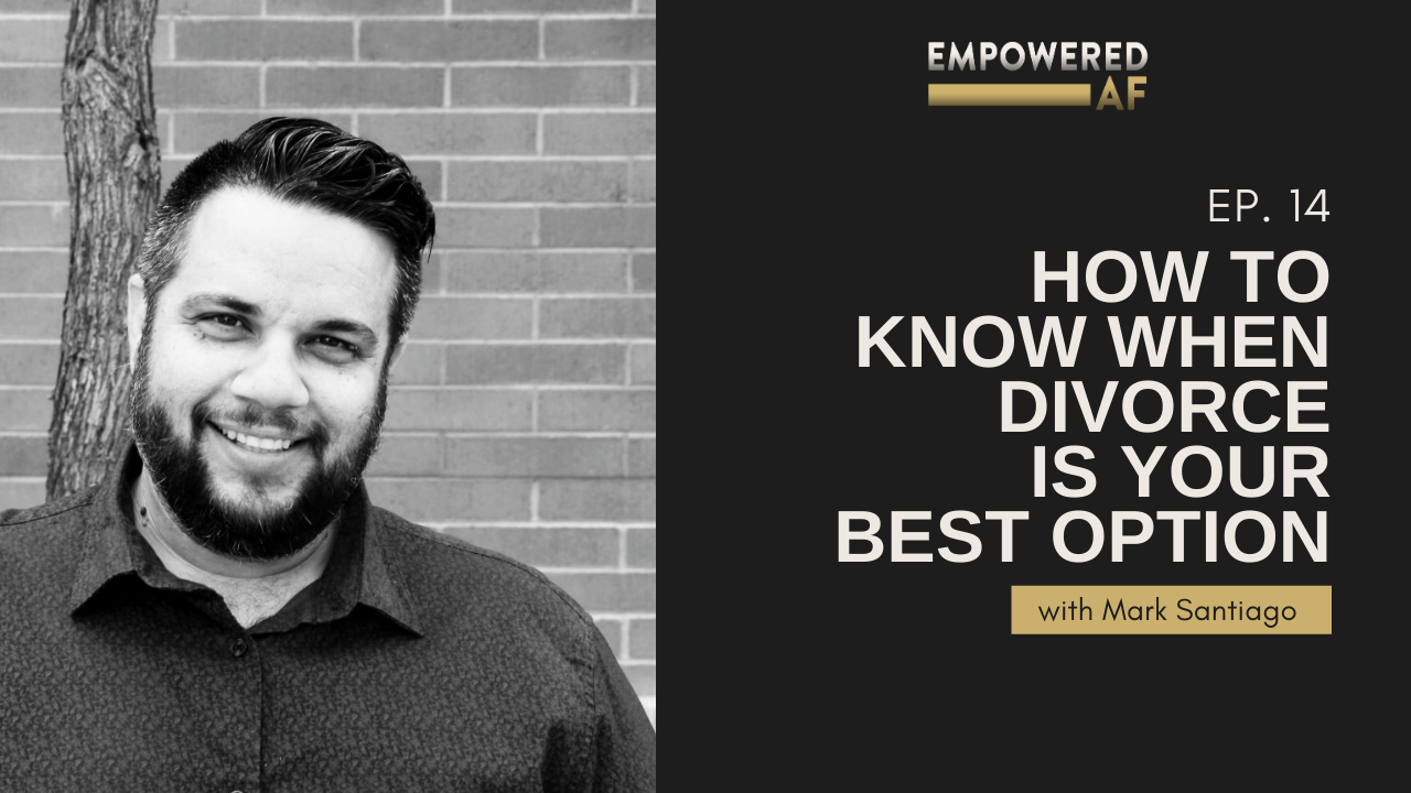 Episode 14: How to Know When Divorce is Your BEST Option