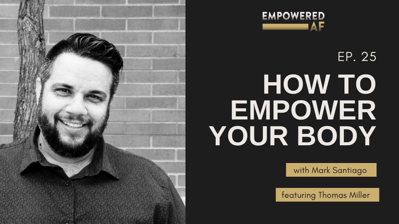 Episode 25: How to Empower Your Body with Thomas Miller
