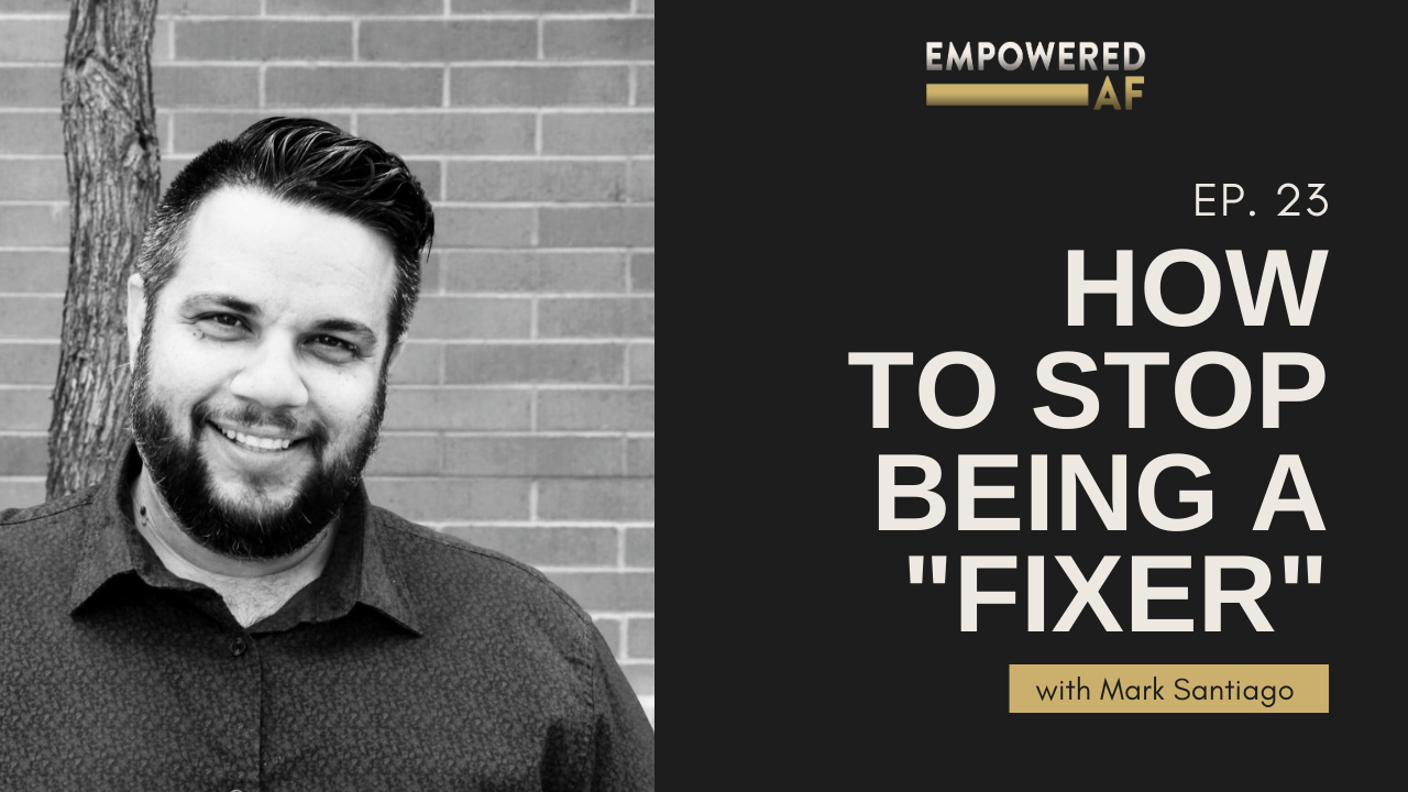How to Stop Being a "Fixer"
