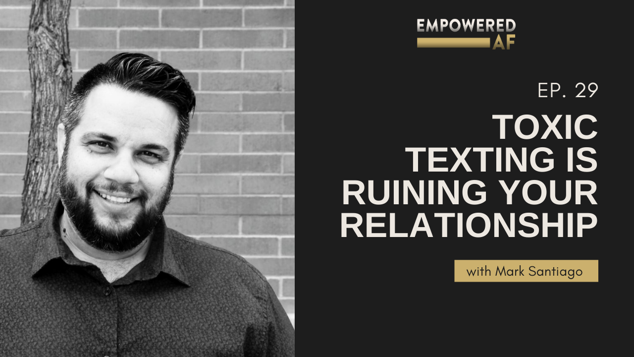 Episode 29: Toxic Texting is Ruining Your Relationship