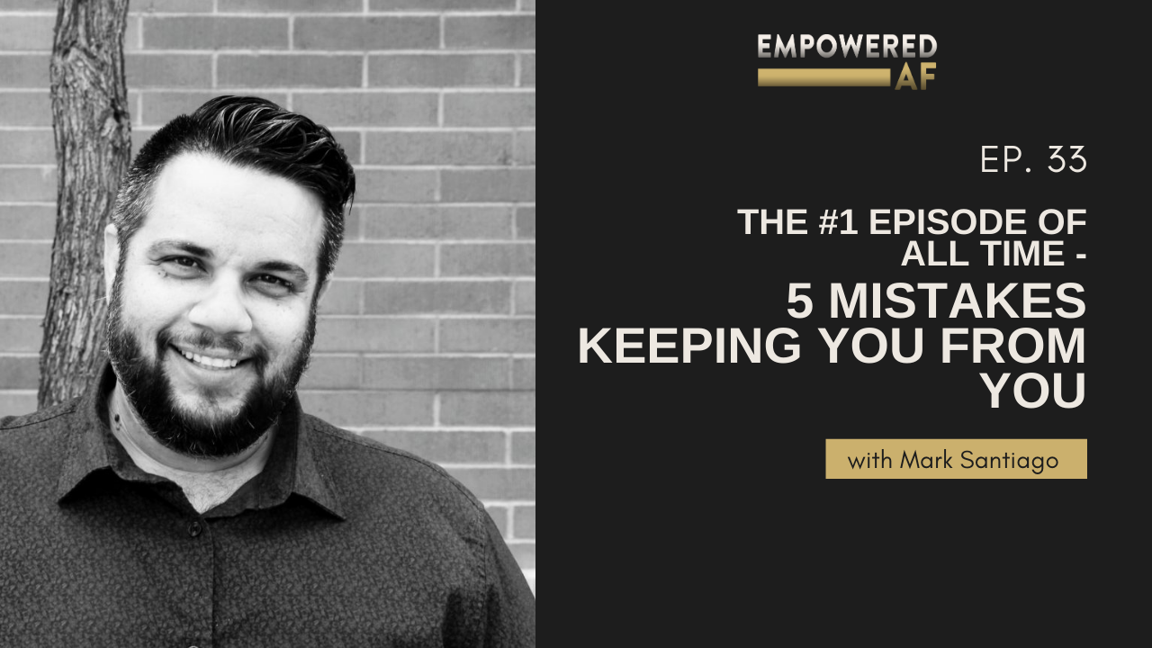 Episode 33: The #1 Episode of All Time - Five Mistakes Keeping You From YOU
