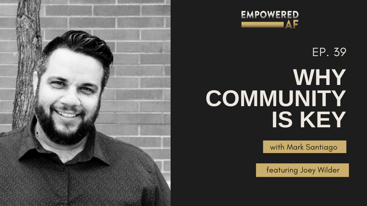 Episode 39: Why Community is Key with Joey Wilder