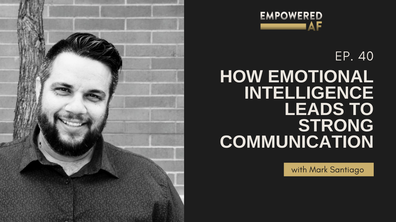 Episode 40: How Emotional Intelligence Leads to Strong Communication