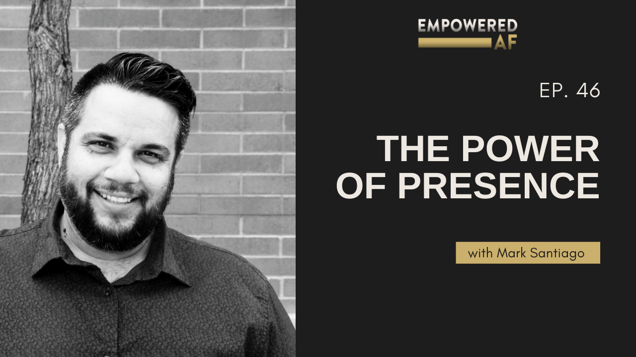 Episode 46: The Power of Presence