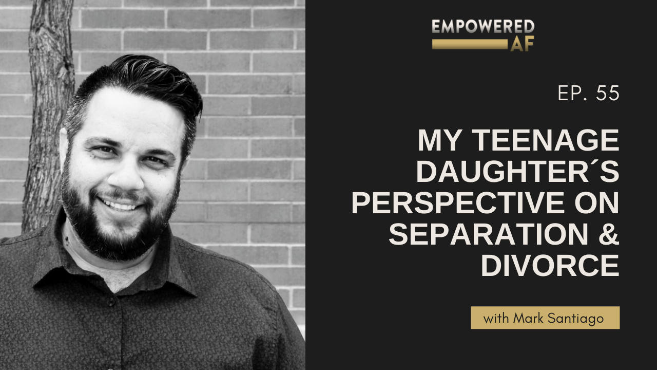 Episode 55: My Teenage Daughter´s Perspective on Separation & Divorce
