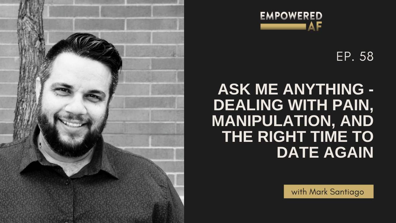 Episode 58: Ask Me Anything - Dealing with Pain, Manipulation, and the Right Time to Date Again