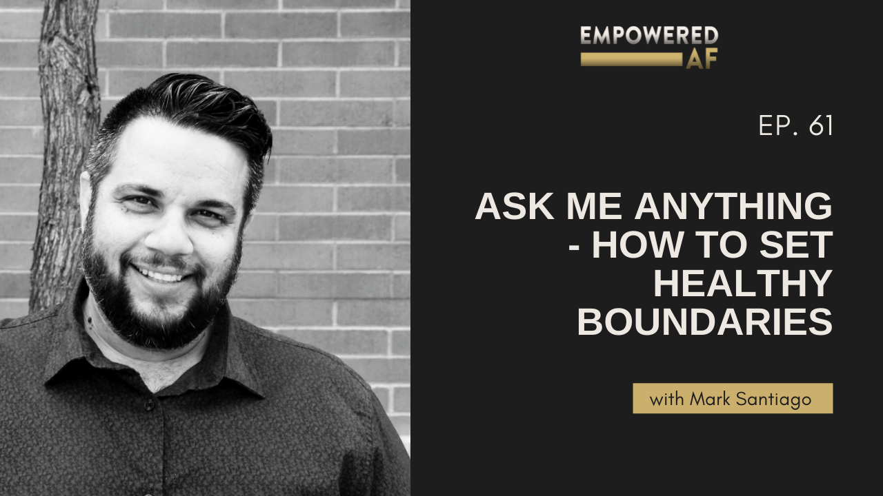 Ep. 61 - Ask Me Anything - How to Set Healthy Boundaries