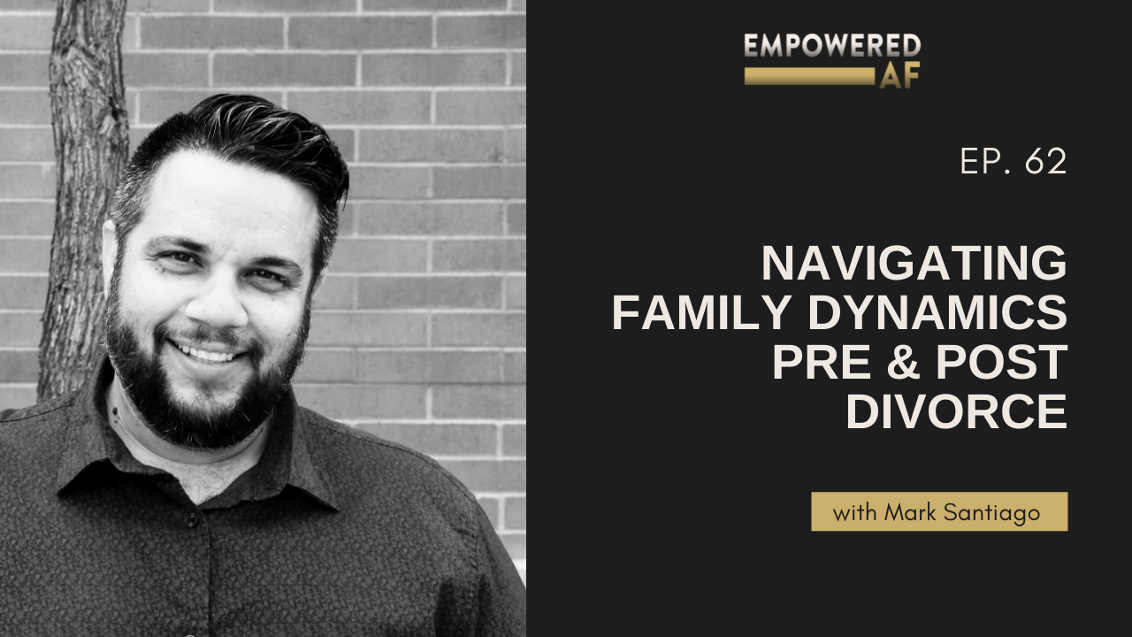Episode 62: Navigating Family Dynamics Pre & Post Divorce