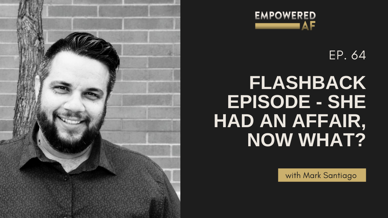 Episode 64: She Had an Affair, Now What?