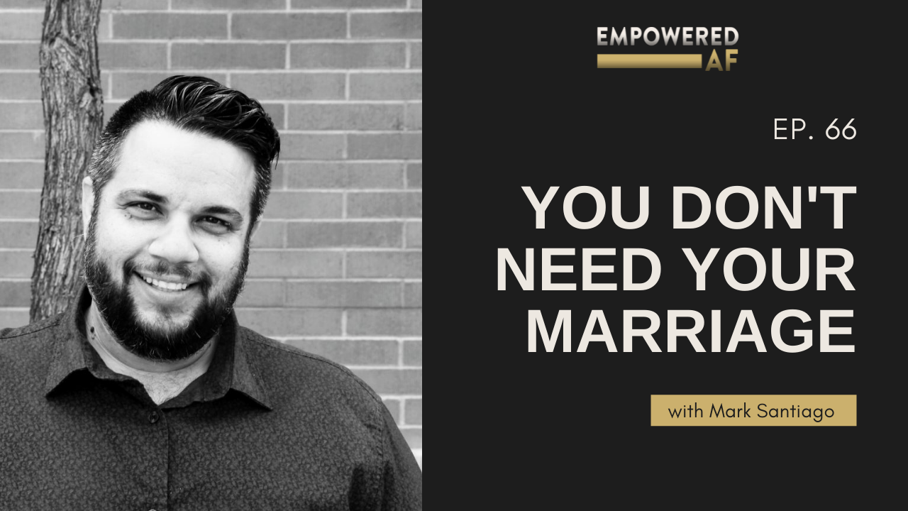 Episode 66: You Don't NEED Your Marriage